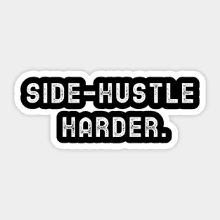 Side Hustle Harder Sticker